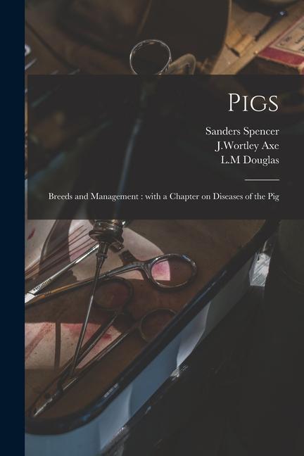 Pigs: Breeds and Management: With a Chapter on Diseases of the Pig