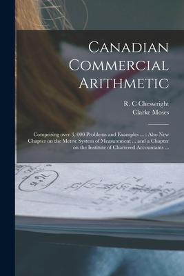 Canadian Commercial Arithmetic [microform]: Comprising Over 3 000 Problems and Examples ...: Also New Chapter on the Metric System of Measurement ...