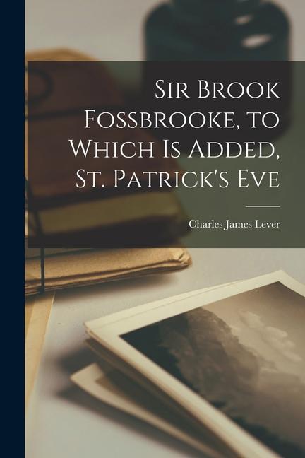 Sir Brook Fossbrooke to Which is Added St. Patrick‘s Eve