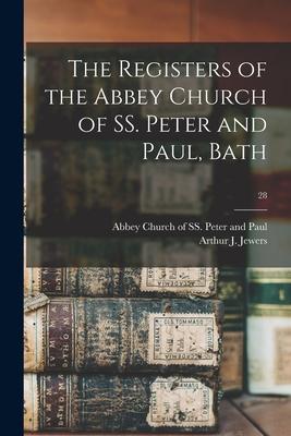 The Registers of the Abbey Church of SS. Peter and Paul Bath; 28
