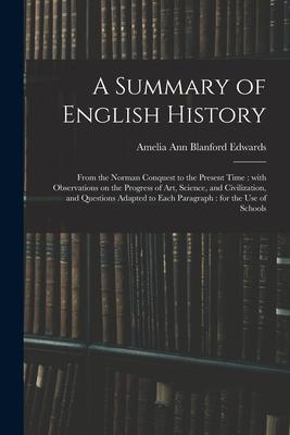 A Summary of English History: From the Norman Conquest to the Present Time: With Observations on the Progress of Art Science and Civilization and