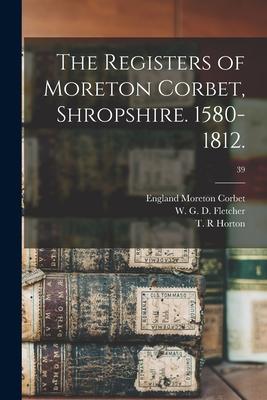 The Registers of Moreton Corbet Shropshire. 1580-1812.; 39