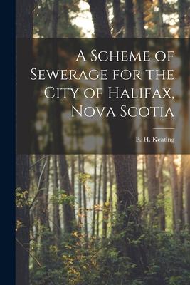 A Scheme of Sewerage for the City of Halifax Nova Scotia [microform]