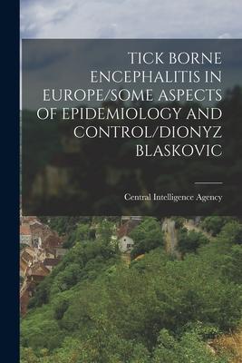 Tick Borne Encephalitis in Europe/Some Aspects of Epidemiology and Control/Dionyz Blaskovic