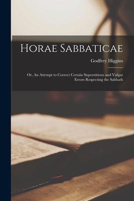Horae Sabbaticae: or An Attempt to Correct Certain Superstitious and Vulgar Errors Respecting the Sabbath