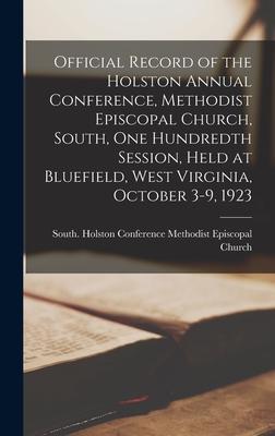 Official Record of the Holston Annual Conference Methodist Episcopal Church South One Hundredth Session Held at Bluefield West Virginia October 3-9 1923