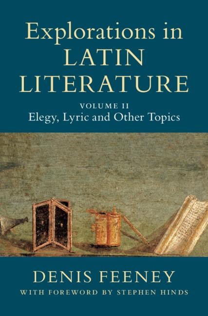 Explorations in Latin Literature: Volume 2 Elegy Lyric and Other Topics