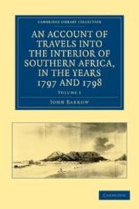 Account of Travels into the Interior of Southern Africa in the Years 1797 and 1798: Volume 1
