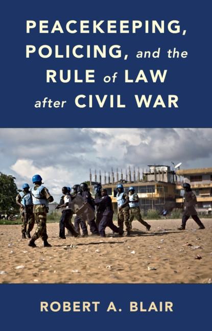 Peacekeeping Policing and the Rule of Law after Civil War
