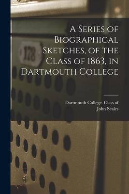 A Series of Biographical Sketches of the Class of 1863 in Dartmouth College