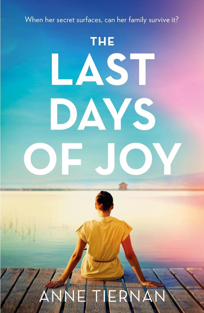 The Last Days of Joy: The bestselling novel of a simmering family secret perfect for summer reading