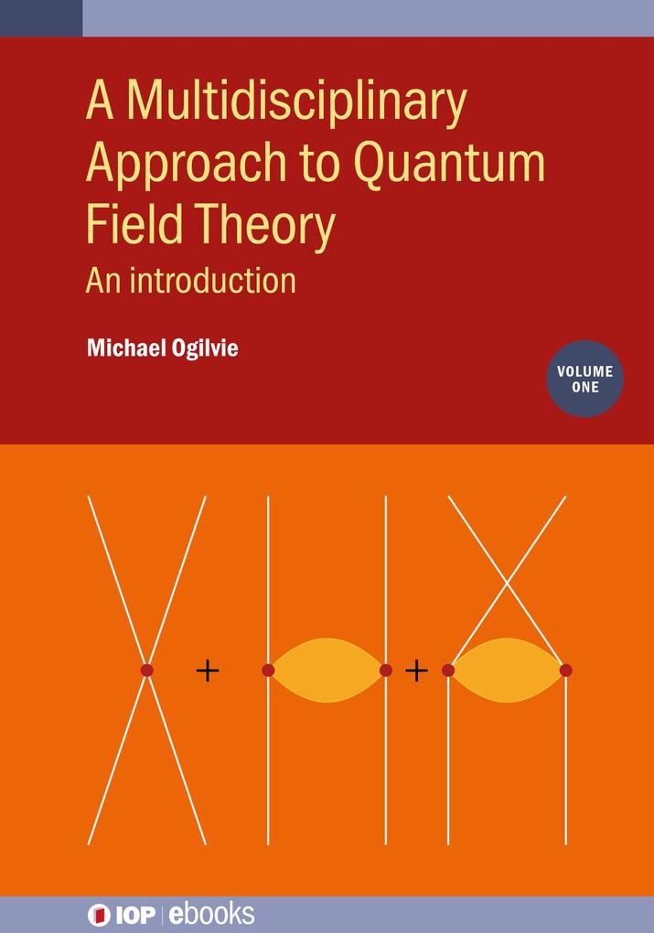 A Multidisciplinary Approach to Quantum Field Theory Volume 1