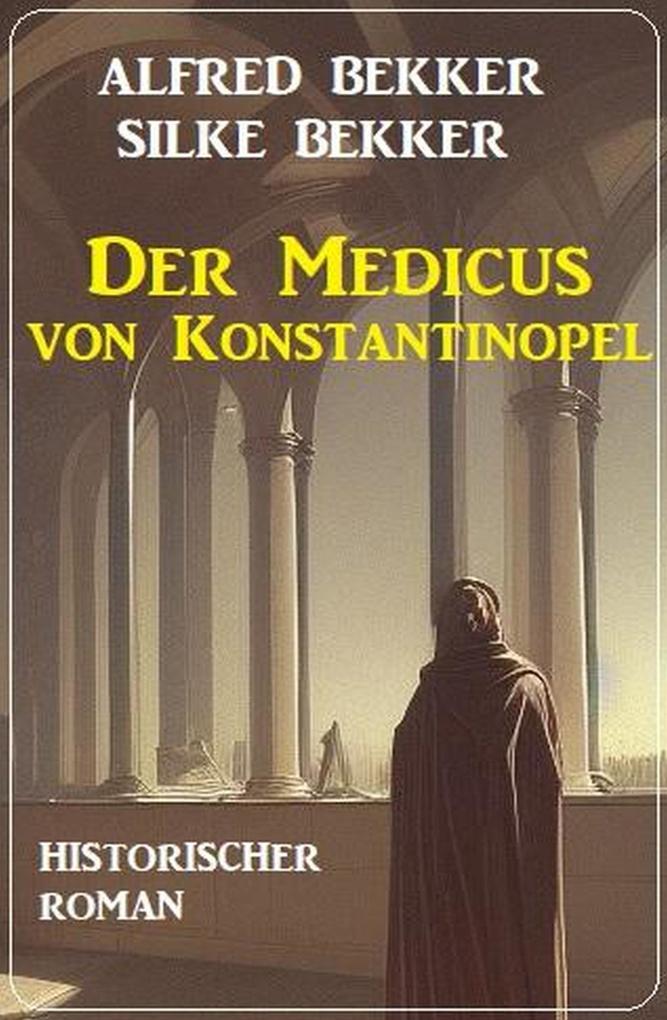 Der Medicus von Konstantinopel: Historischer Roman