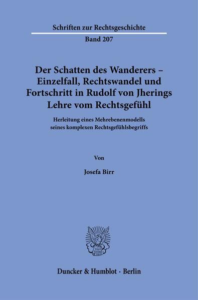 Der Schatten des Wanderers - Einzelfall Rechtswandel und Fortschritt in Rudolf von Jherings Lehre vom Rechtsgefühl.