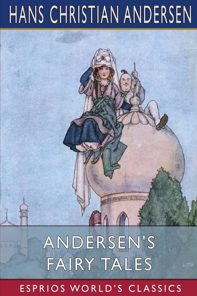 Andersen‘s Fairy Tales (Esprios Classics)