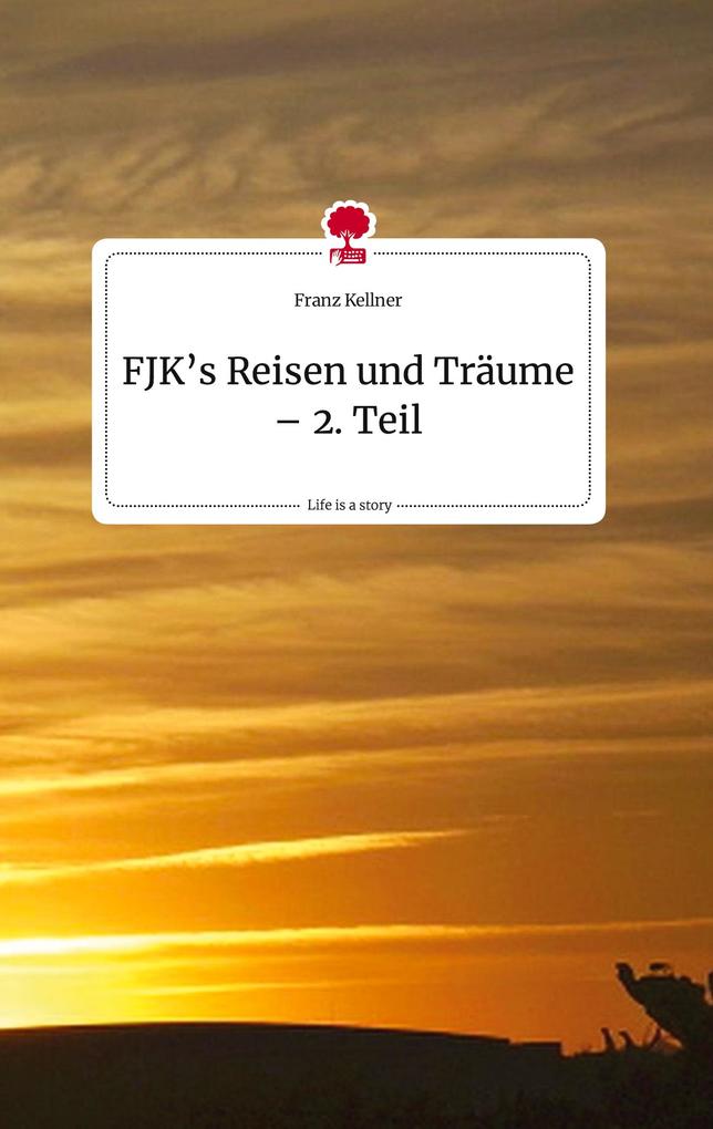 Image of FJK's Reisen und Träume - 2. Teil. Life is a Story - story.one