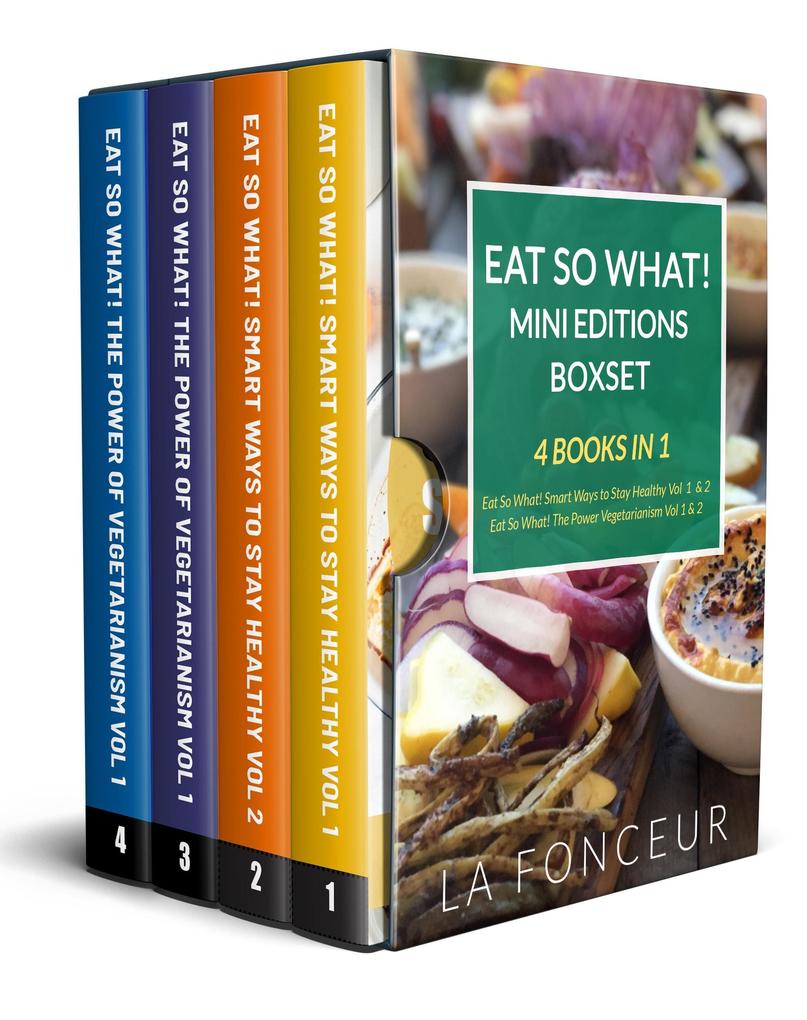 Eat So What! Mini Editions Collection: 4 Books in 1 | Eat So What! Smart Ways to Stay Healthy Volume 1 & 2 Eat So What! The Power of Vegetarianism Volume 1 & 2