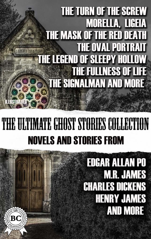 The Ultimate Ghost Stories Collection: Novels and Stories from Edgar Allan Poe M.R. James Charles Dickens Henry James and more. Illustrated