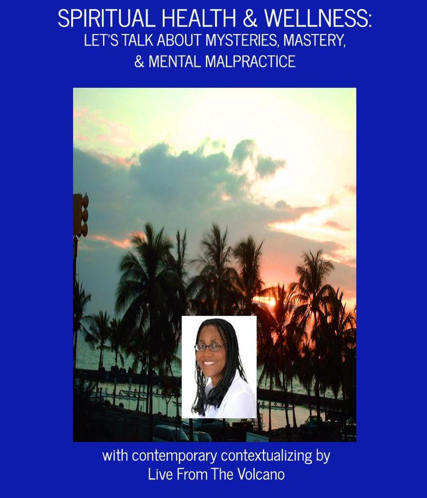 Spiritual Health & Wellness: Let‘s Talk About Mysteries Mastery & Mental Malpractice