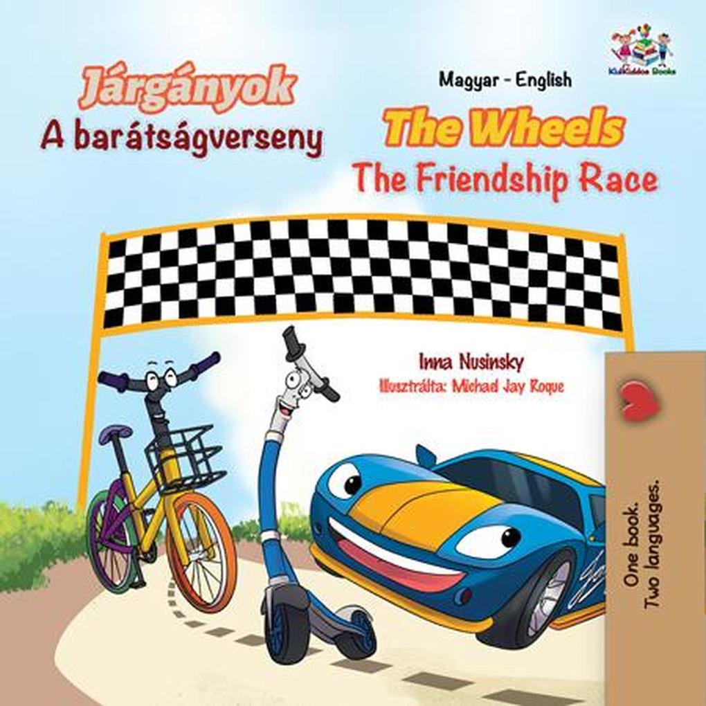 Járgányok The Wheels A barátságverseny The Friendship Race (Hungarian English Bilingual Collection)