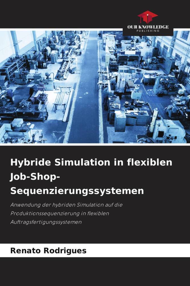 Hybride Simulation in flexiblen Job-Shop-Sequenzierungssystemen