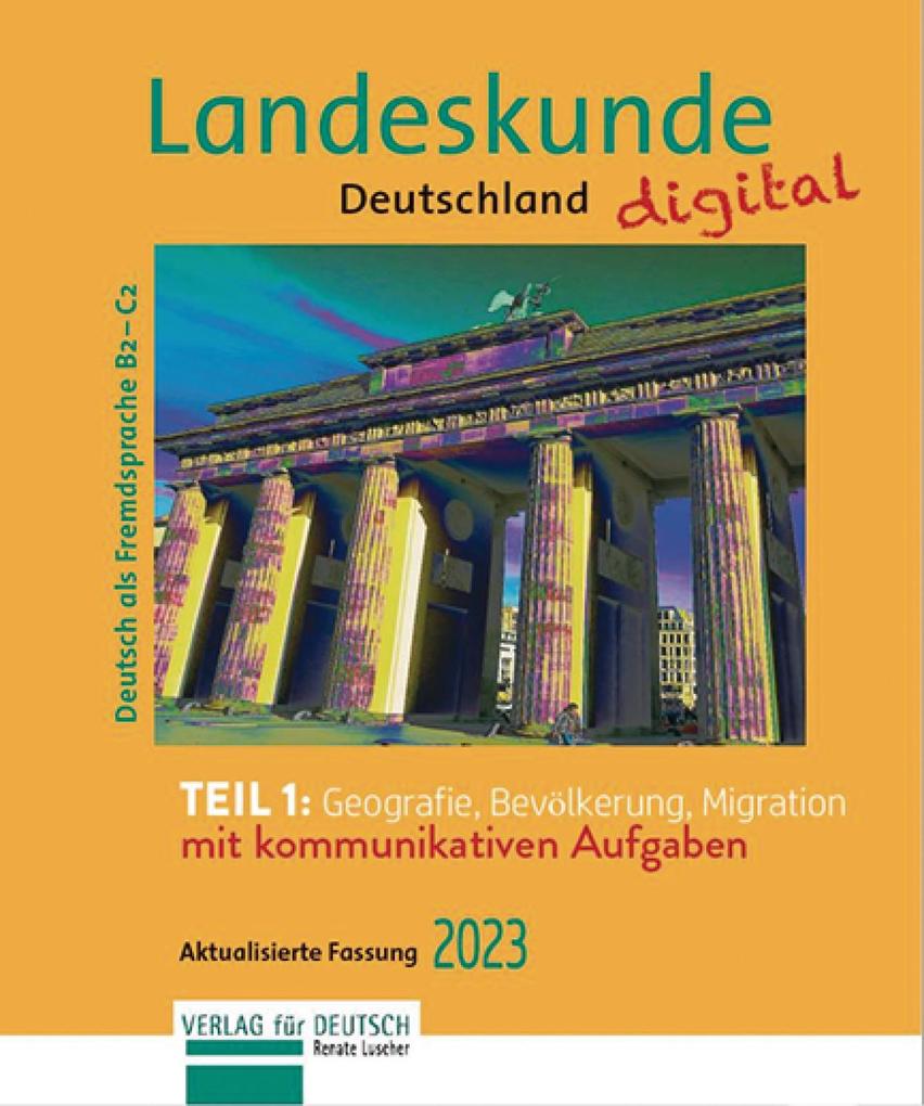 Landeskunde Deutschland digital Teil 1: Geografie Bevölkerung Migration. Aktualisierte Fassung 2023