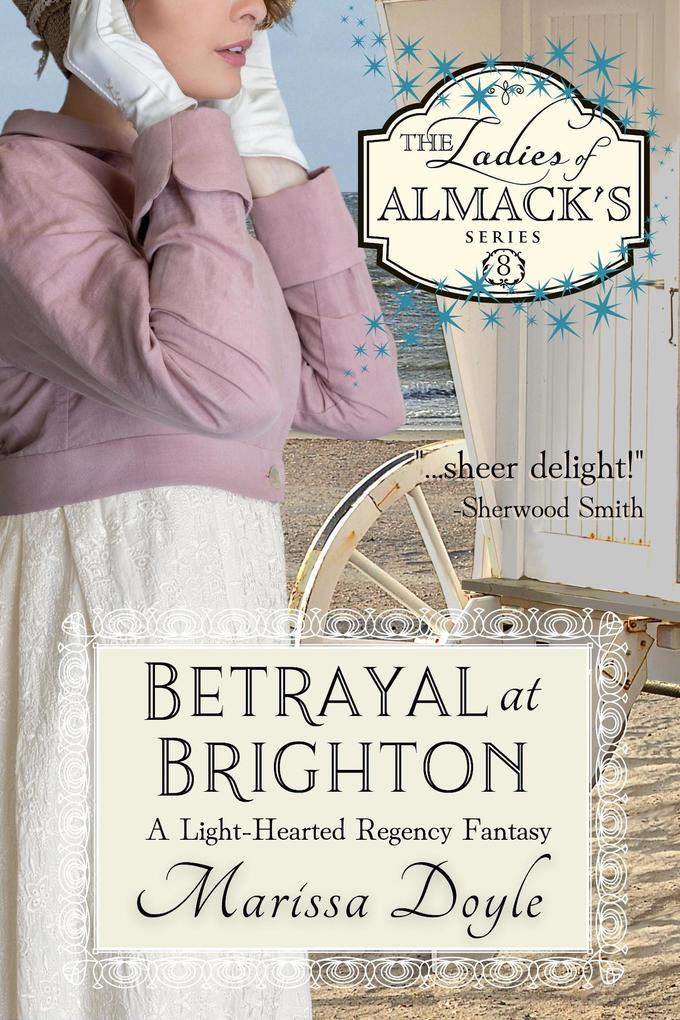 Betrayal at Brighton: A Light-hearted Regency Fantasy (The Ladies of Almack‘s #8)