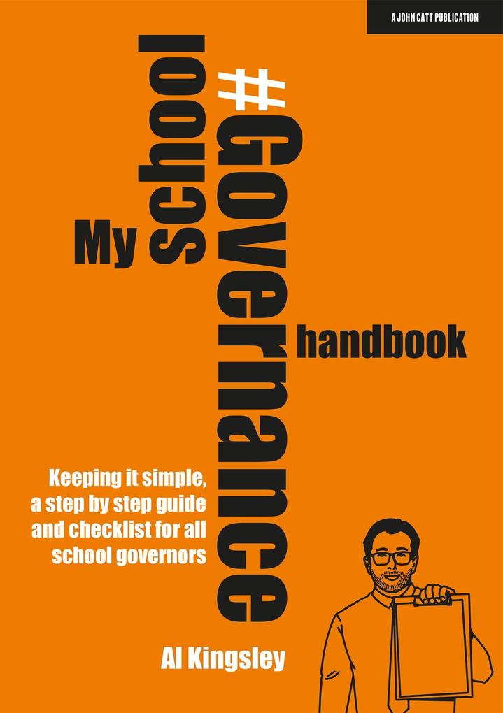 My School Governance Handbook: Keeping it simple a step by step guide and checklist for all school governors