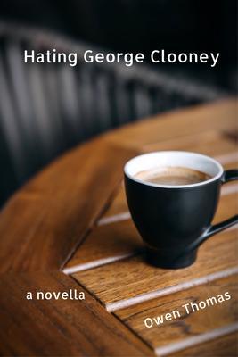 Hating George Clooney a Novella