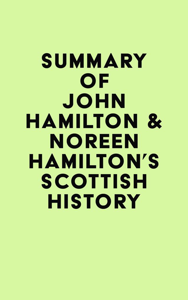 Summary of John Hamilton & Noreen Hamilton‘s Scottish History