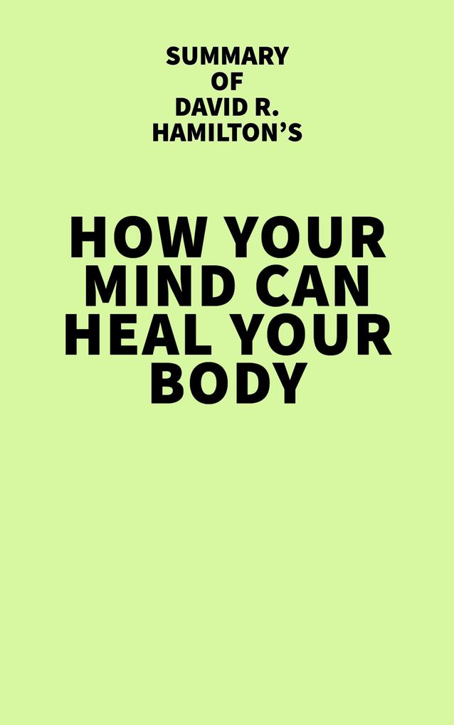 Summary of David R. Hamilton‘s How Your Mind Can Heal Your Body