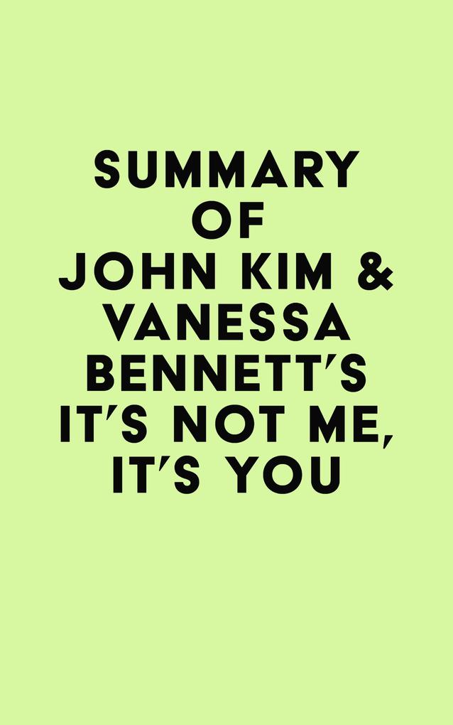 Summary of John Kim & Vanessa Bennett‘s It‘s Not Me It‘s You