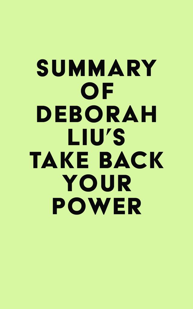 Summary of Deborah Liu‘s Take Back Your Power