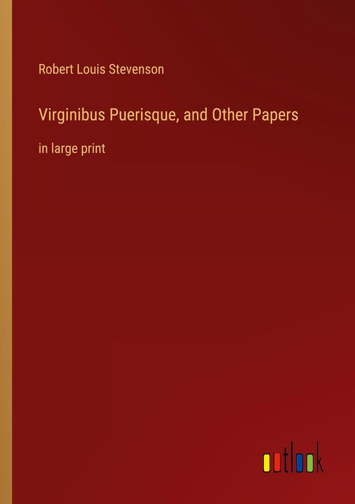 Virginibus Puerisque and Other Papers