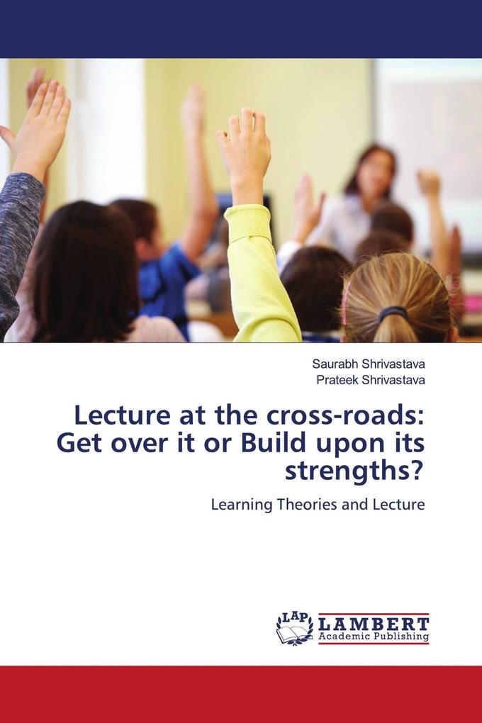 Lecture at the cross-roads: Get over it or Build upon its strengths?