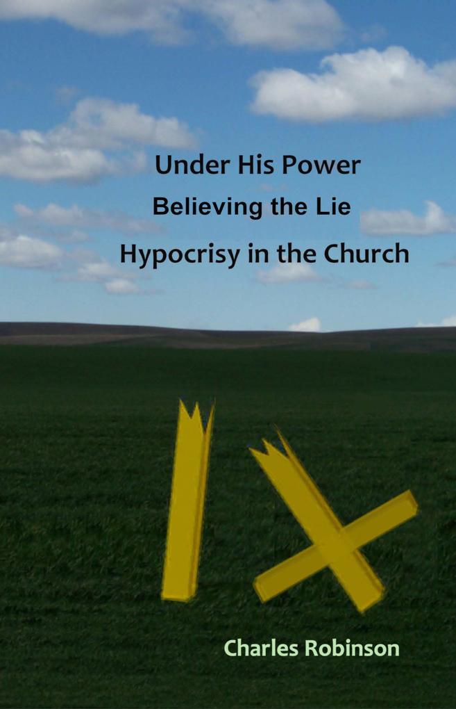 Under His Power Believing the Lie Hypocrisy in the Church