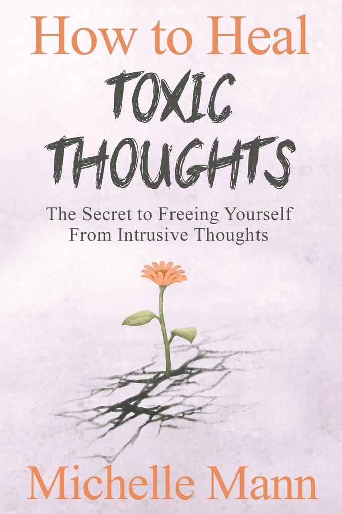 How to Heal Toxic Thoughts & Stop Negative Thinking
