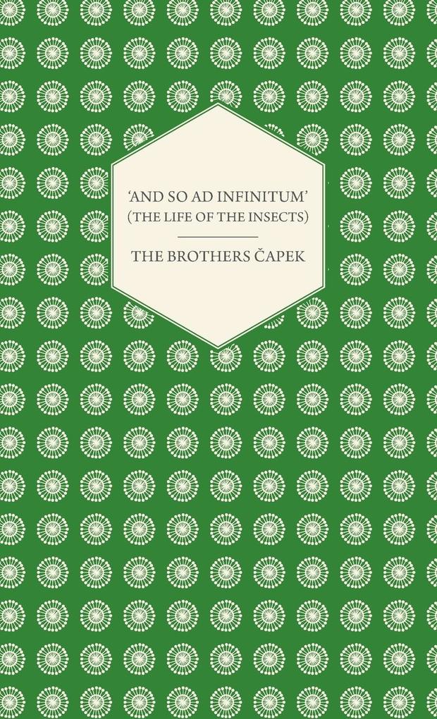‘And So ad Infinitum‘ (The Life of the Insects) - An Entomological Review in Three Acts a Prologue and an Epilogue