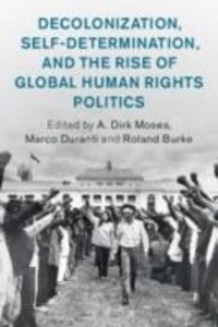 Decolonization Self-Determination and the Rise of Global Human Rights Politics
