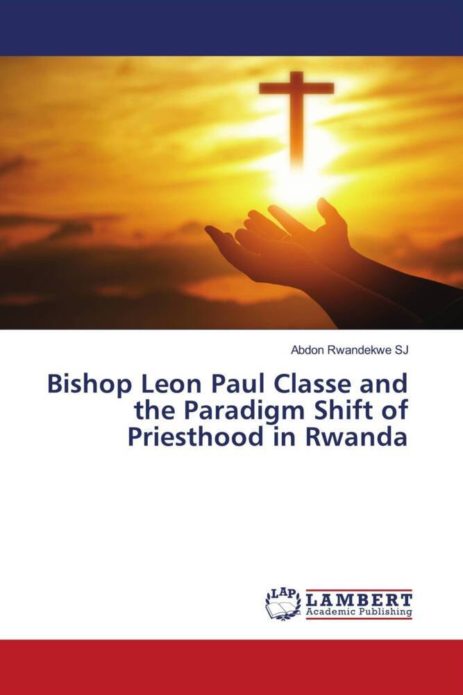 Bishop Leon Paul Classe and the Paradigm Shift of Priesthood in Rwanda