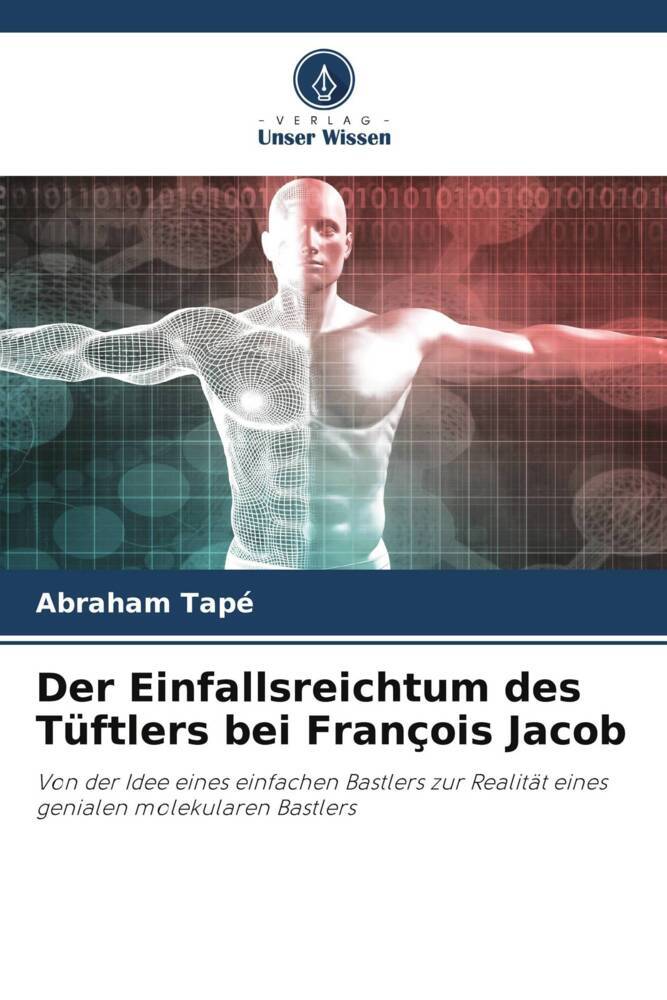Der Einfallsreichtum des Tüftlers bei François Jacob