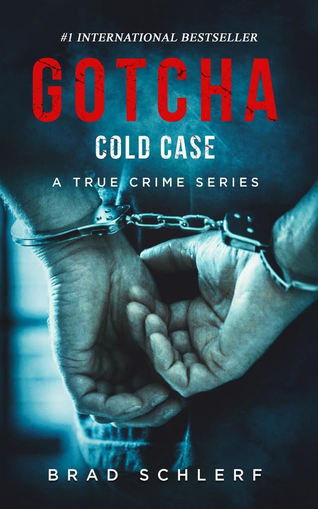 Gotcha Cold Case: True Crime Stories from the Detectives Who Solved It