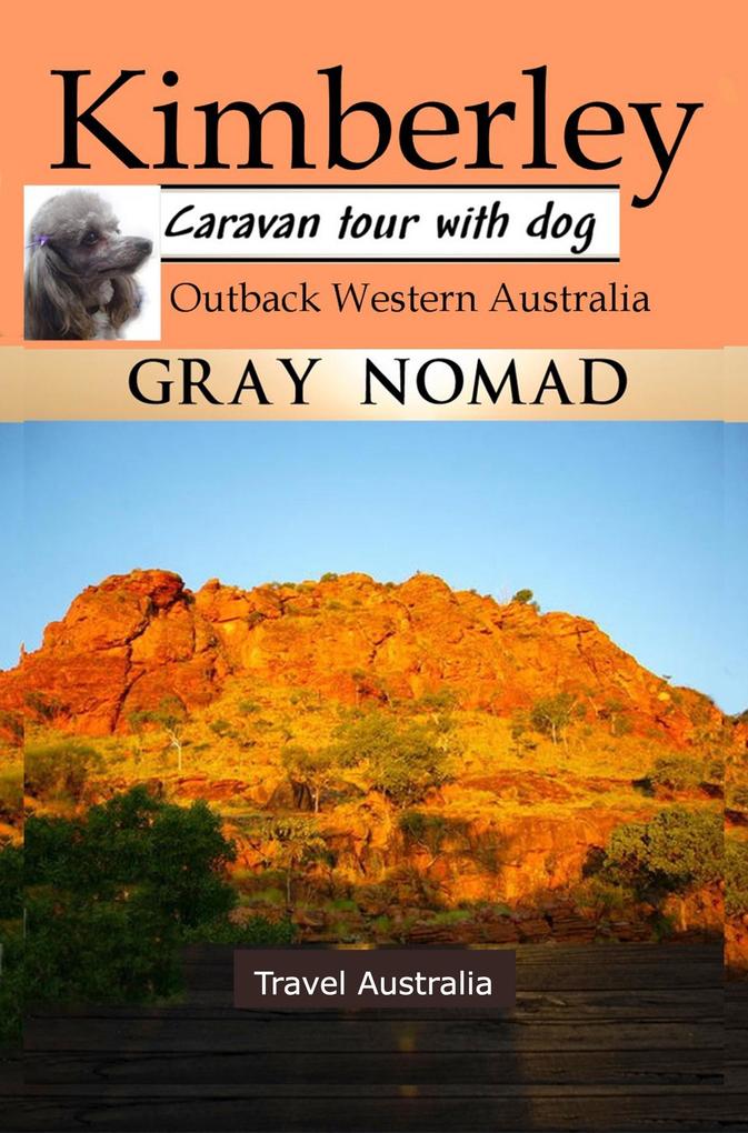 Kimberley: Outback Western Australia (Caravan Tour with a Dog)