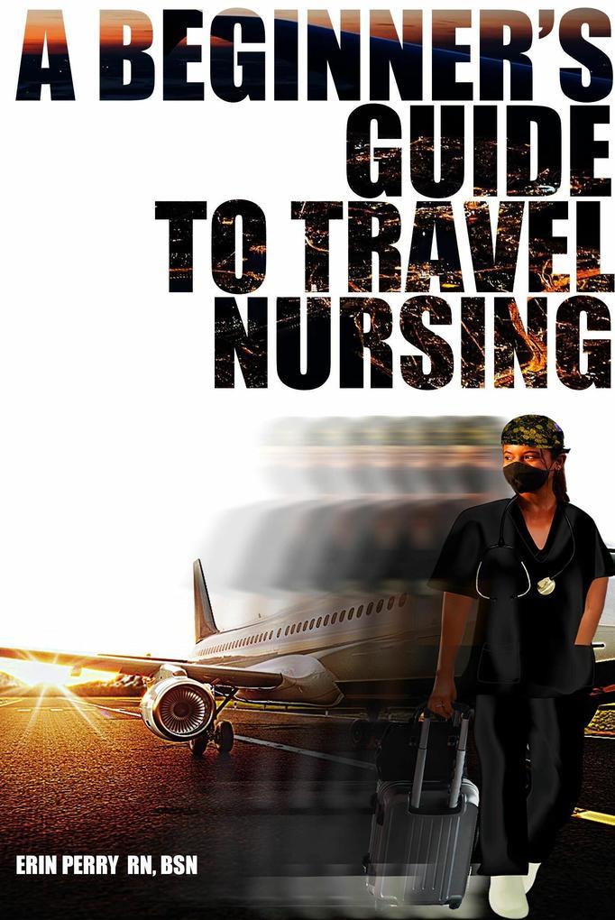 A Beginner‘s Guide to Travel Nursing