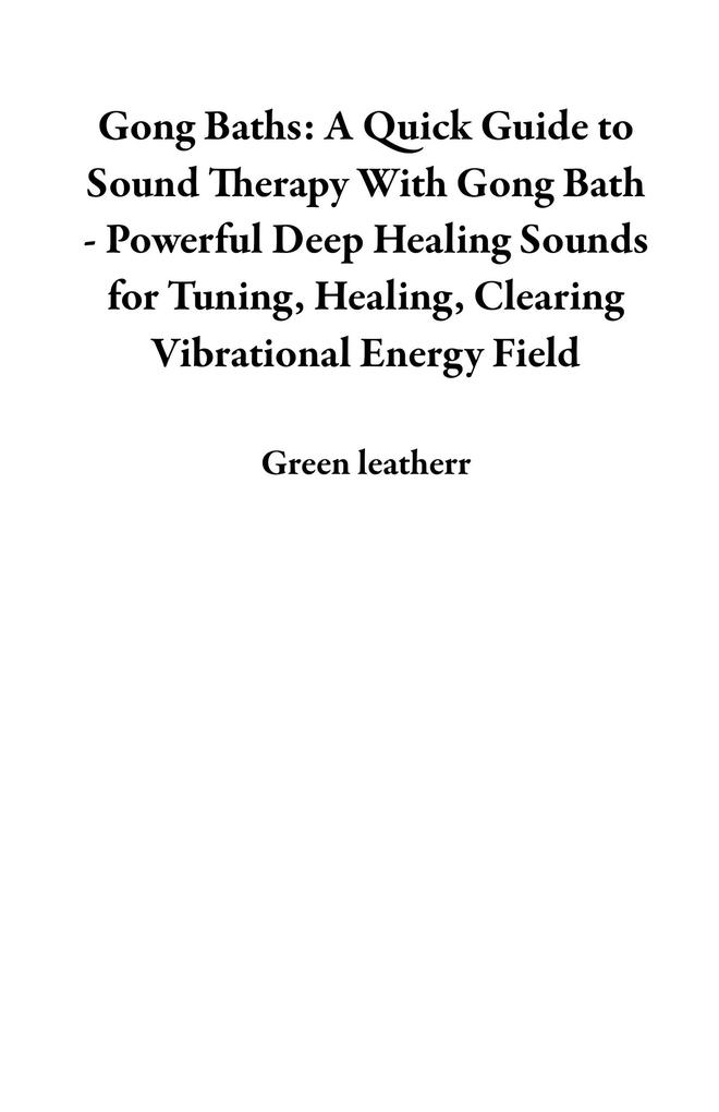 Gong Baths: A Quick Guide to Sound Therapy With Gong Bath - Powerful Deep Healing Sounds for Tuning Healing Clearing Vibrational Energy Field