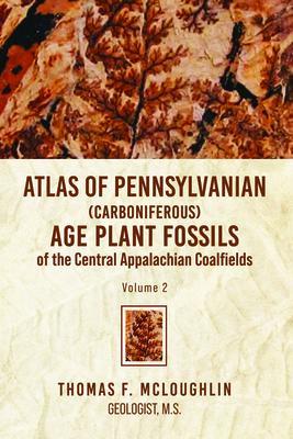 Atlas Of Pennsylvanian (Carboniferous) Age Plant Fossils of the Central Appalachian Coalfields