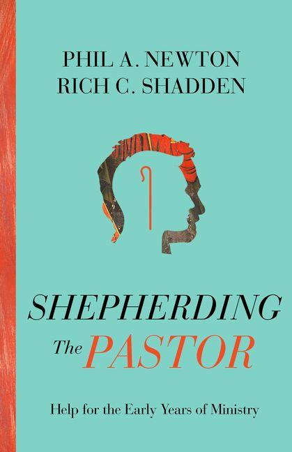 Shepherding the Pastor - Help for the Early Years of Ministry