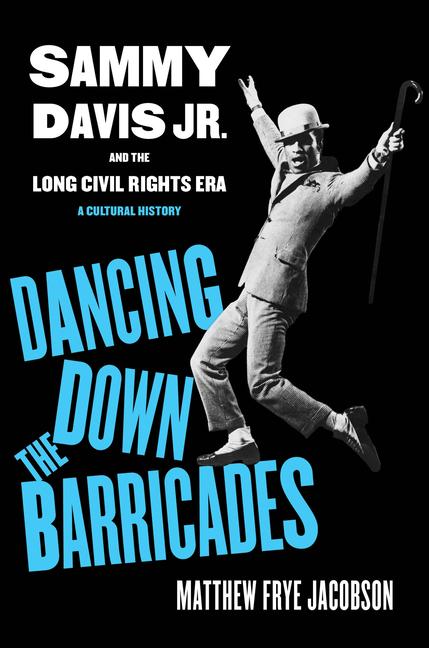 Dancing Down the Barricades: Sammy Davis Jr. and the Long Civil Rights Era; A Cultural History
