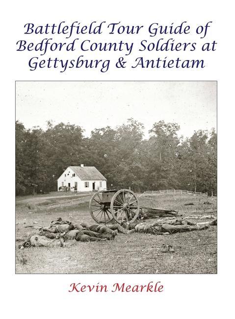 Battlefield Tour Guide of Bedford County Soldiers at Gettysburg & Antietam