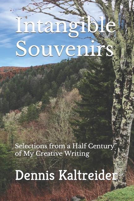 Intangible Souvenirs: Selections from a Half Century of My Creative Writing